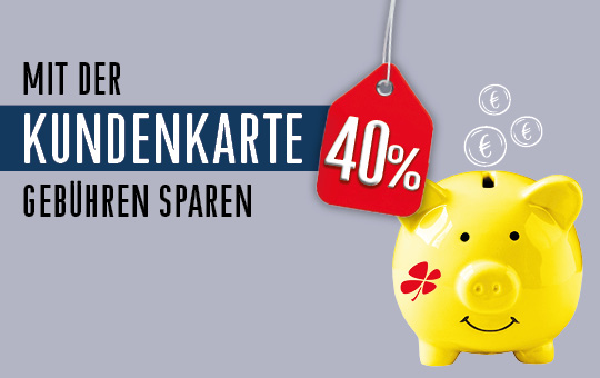 Mit der Kundenkarte 40 % Bearbeitungsgebühren sparen